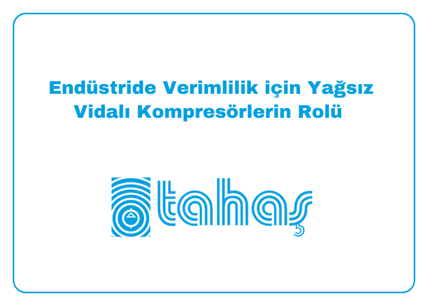 Endüstride Verimlilik için Yağsız Vidalı Kompresörlerin Rolü