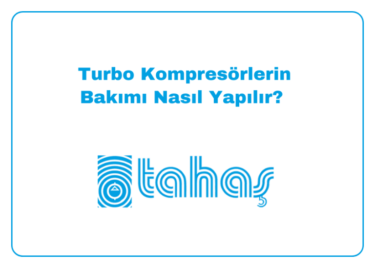 Turbo Kompresörlerin Bakımı Nasıl Yapılır